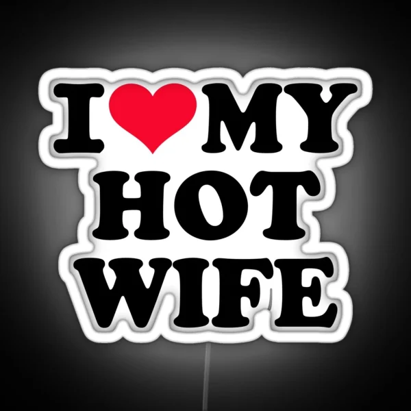 I Love My Hot Wife RGB Neon Sign
