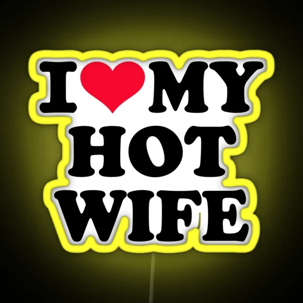 I Love My Hot Wife RGB Neon Sign