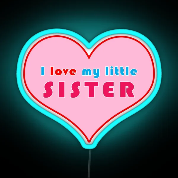 I Love My Little Sister RGB Neon Sign