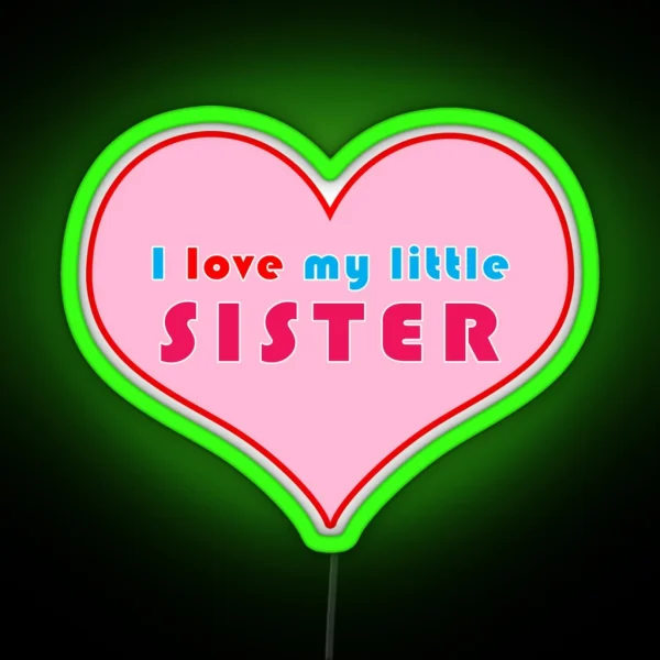I Love My Little Sister RGB Neon Sign