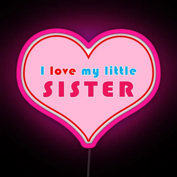 I Love My Little Sister RGB Neon Sign