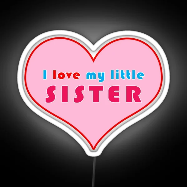 I Love My Little Sister RGB Neon Sign