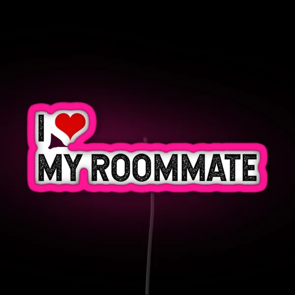 I Love My Roommate Friendship RGB Neon Sign