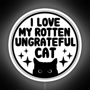 I Love My Rotten Ungrateful Cat Funny Cat Bumper RGB Neon Sign