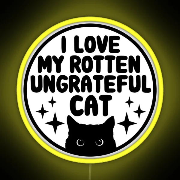 I Love My Rotten Ungrateful Cat Funny Cat RGB Neon Sign