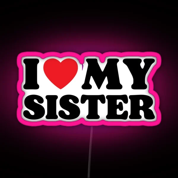 I Love My Sister RGB Neon Sign