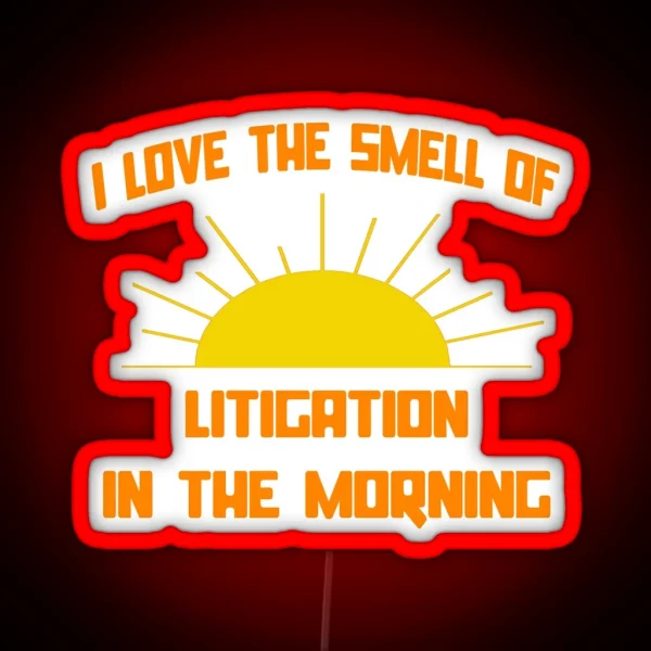 I Love The Smell Of Litigation In The Morning RGB Neon Sign