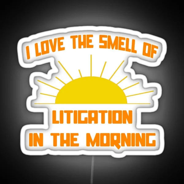 I Love The Smell Of Litigation In The Morning RGB Neon Sign