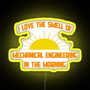 I Love The Smell Of Mechanical Engineering In The Morning RGB Neon Sign