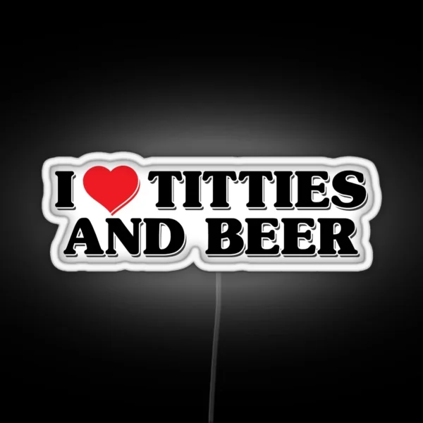 I Love Titties And Beer RGB Neon Sign