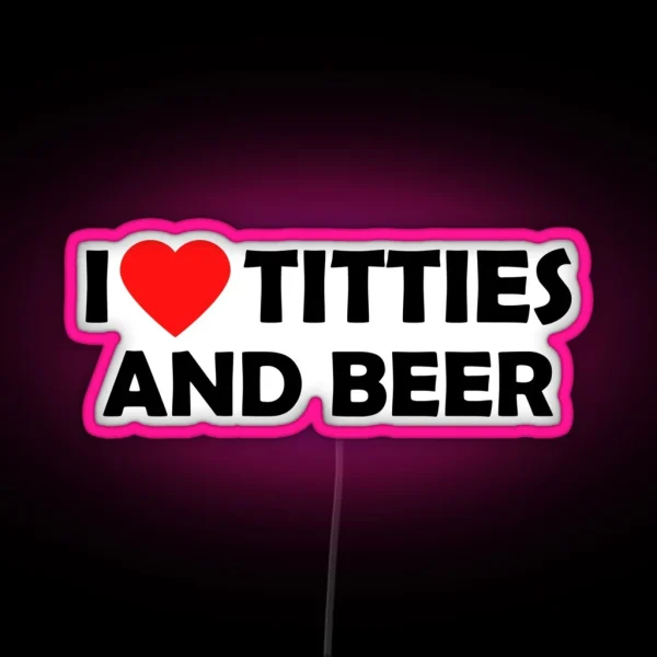 I Love Titties And Beer RGB Neon Sign