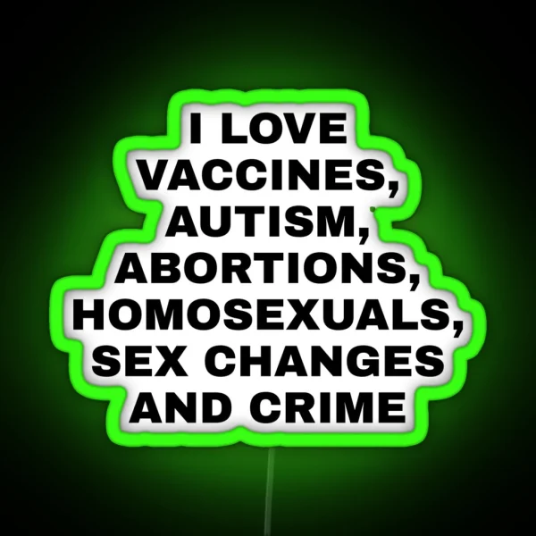 I Love Vaccines Autism Abortions Homosexuals Sex RGB Neon Sign