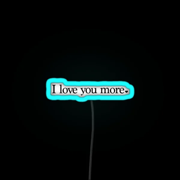 I Love You More RGB Neon Sign