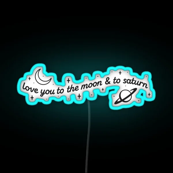 I Love You To The Moon And To Saturn RGB Neon Sign
