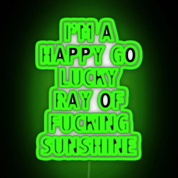 I M A Happy Go Lucky Ray Of Sunshine RGB Neon Sign