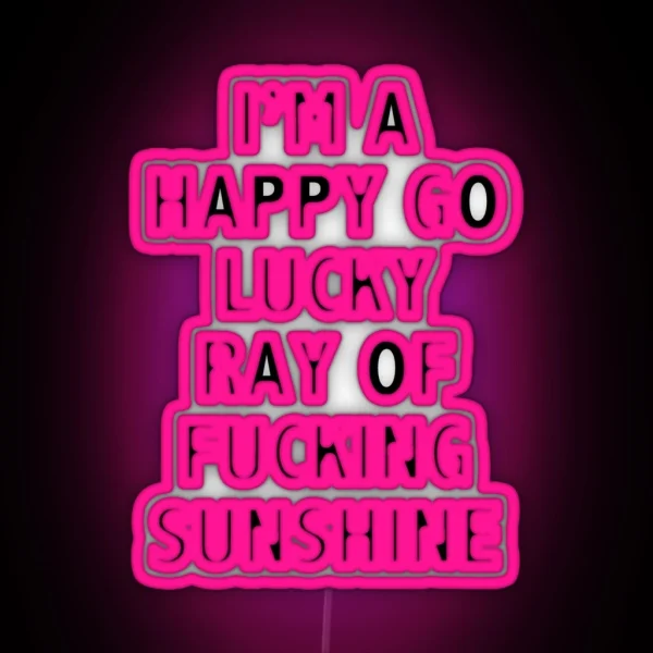 I M A Happy Go Lucky Ray Of Sunshine RGB Neon Sign
