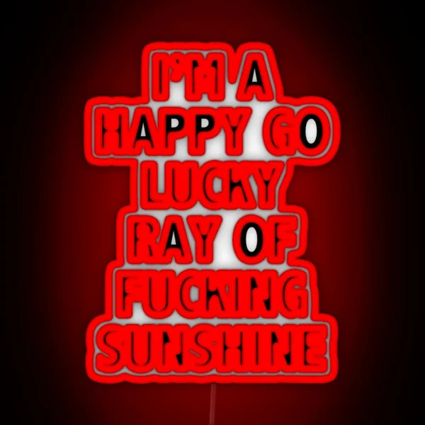 I M A Happy Go Lucky Ray Of Sunshine RGB Neon Sign