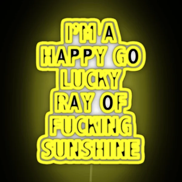 I M A Happy Go Lucky Ray Of Sunshine RGB Neon Sign