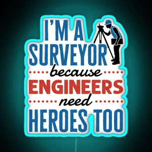 I M A Surveyor Because Engineers Need Heroes Too Funny Property Surveying Quote RGB Neon Sign