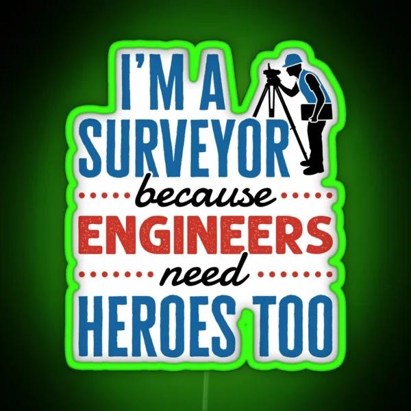 I M A Surveyor Because Engineers Need Heroes Too Funny Property Surveying Quote RGB Neon Sign