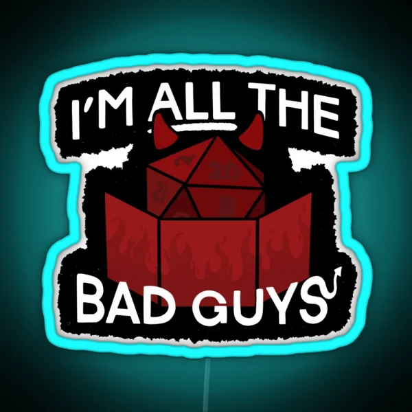 I M All The Bad Guys RGB Neon Sign