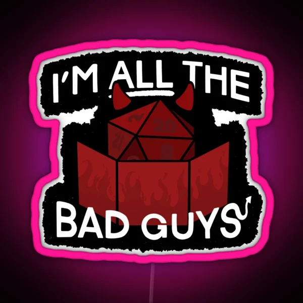 I M All The Bad Guys RGB Neon Sign