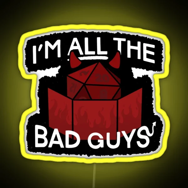 I M All The Bad Guys RGB Neon Sign