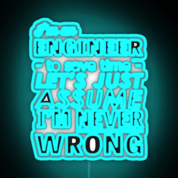 I M An Engineer I M Never Wrong RGB Neon Sign