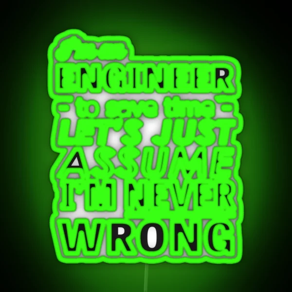 I M An Engineer I M Never Wrong RGB Neon Sign