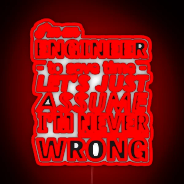 I M An Engineer I M Never Wrong RGB Neon Sign