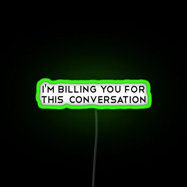 I M Billing You For This Conversation Funny Lawyer Gift RGB Neon Sign