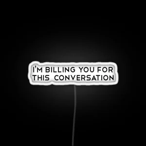 I M Billing You For This Conversation Funny Lawyer Gift Law School Attorney Gift RGB Neon Sign