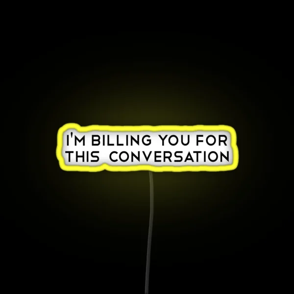 I M Billing You For This Conversation Funny Lawyer Gift RGB Neon Sign