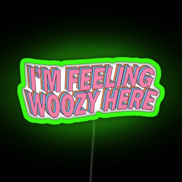 I M Feeling Woozy Here RGB Neon Sign