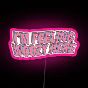 I M Feeling Woozy Here RGB Neon Sign