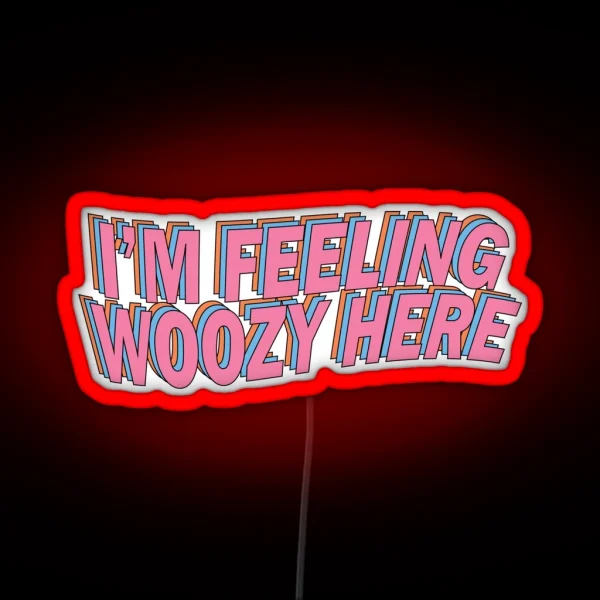 I M Feeling Woozy Here RGB Neon Sign