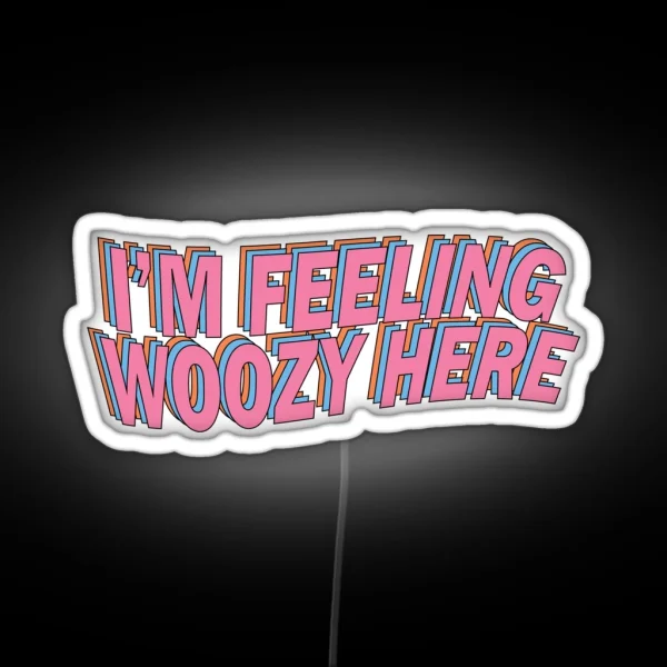 I M Feeling Woozy Here RGB Neon Sign