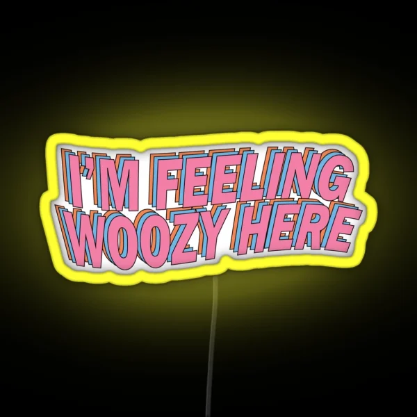 I M Feeling Woozy Here RGB Neon Sign