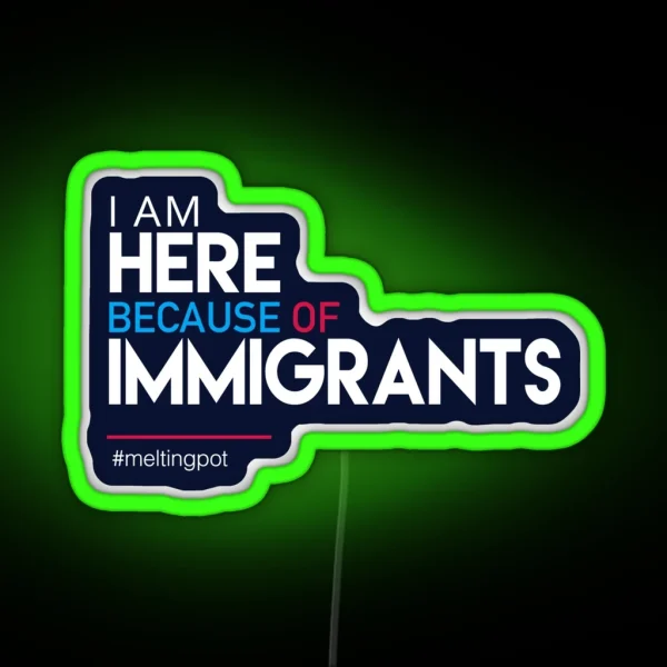 I M Here Because Of Immigrants RGB Neon Sign