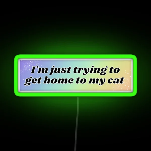 I M Just Trying To Get Home To My Cat Bumper Led Pet RGB Neon Sign