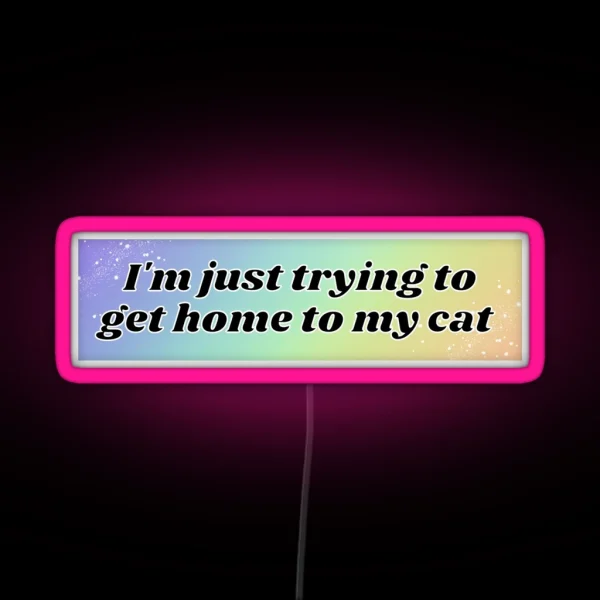 I M Just Trying To Get Home To My Cat Bumper Led Pet RGB Neon Sign