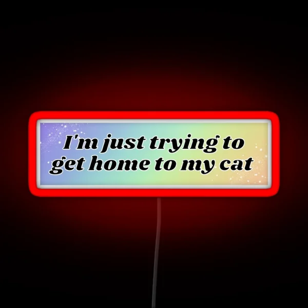 I M Just Trying To Get Home To My Cat Bumper Led Pet RGB Neon Sign