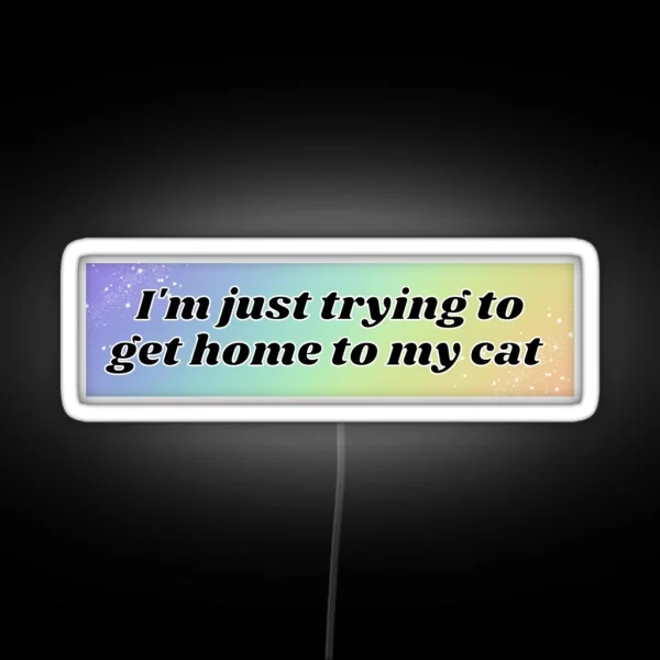 I M Just Trying To Get Home To My Cat Bumper Led Pet RGB Neon Sign