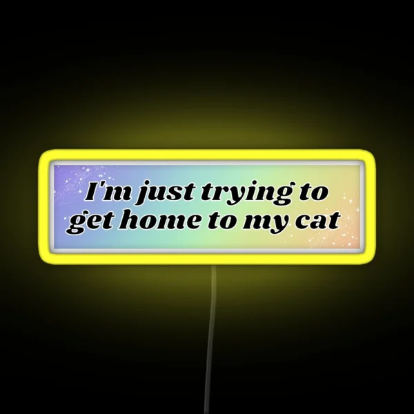 I M Just Trying To Get Home To My Cat Bumper Led Pet RGB Neon Sign