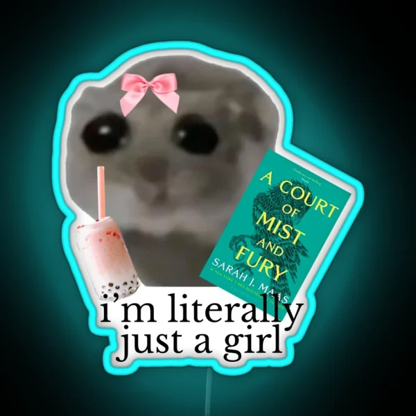 I M Literally Just A Girl Sad Hamster Meme ACOTAR Led RGB Neon Sign