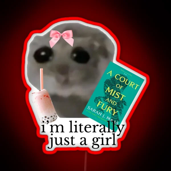 I M Literally Just A Girl Sad Hamster Meme ACOTAR Led RGB Neon Sign