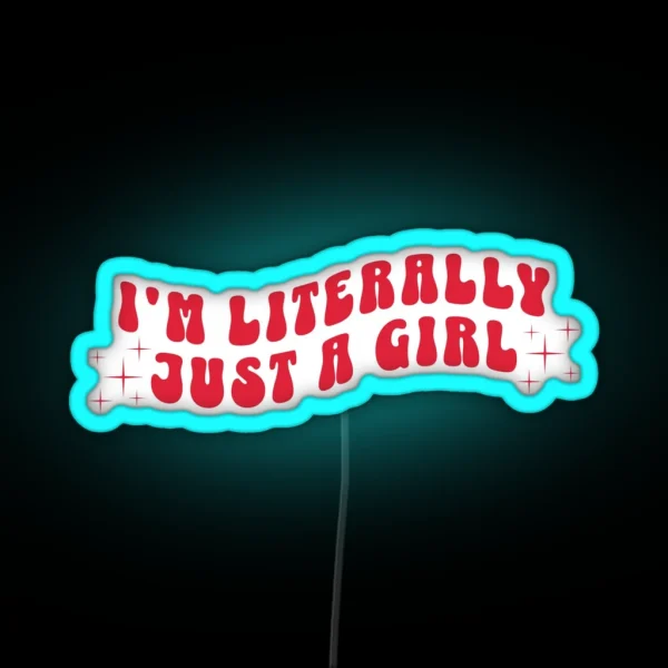 I M Literally Just A Girl Soft Girl Y2K Meme RGB Neon Sign