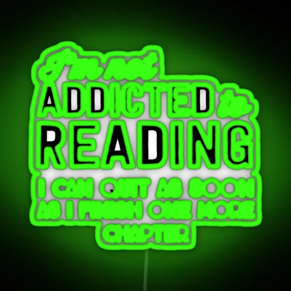 I M Not Addicted To Reading I Can Quit As Soon As I RGB Neon Sign