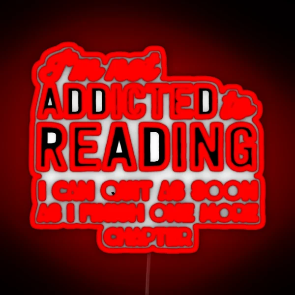 I M Not Addicted To Reading I Can Quit As Soon As I RGB Neon Sign