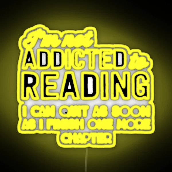 I M Not Addicted To Reading I Can Quit As Soon As I RGB Neon Sign